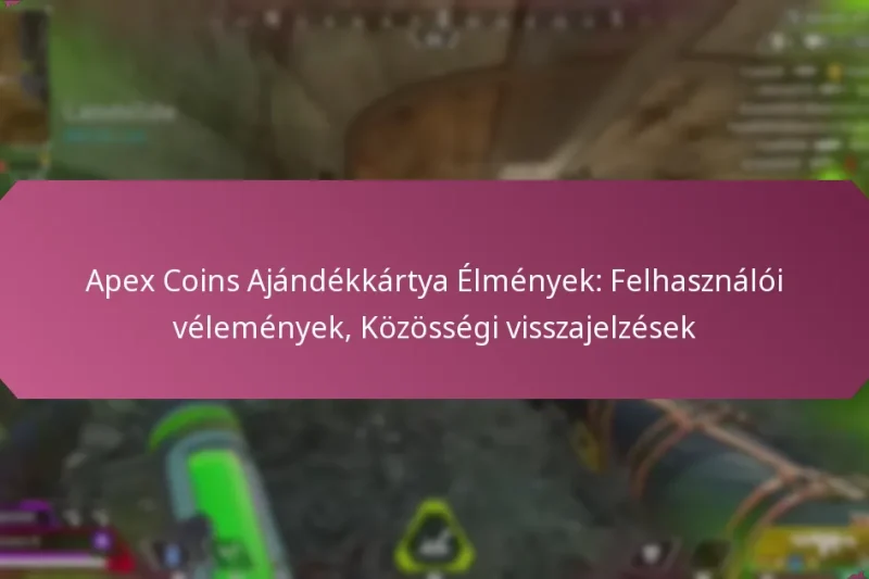 Apex Coins Ajándékkártya Élmények: Felhasználói vélemények, Közösségi visszajelzések