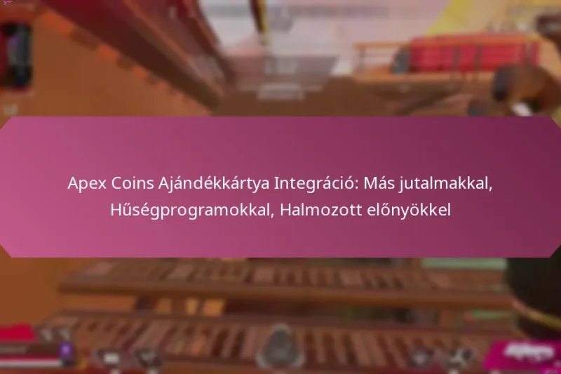 Apex Coins Ajándékkártya Integráció: Más jutalmakkal, Hűségprogramokkal, Halmozott előnyökkel