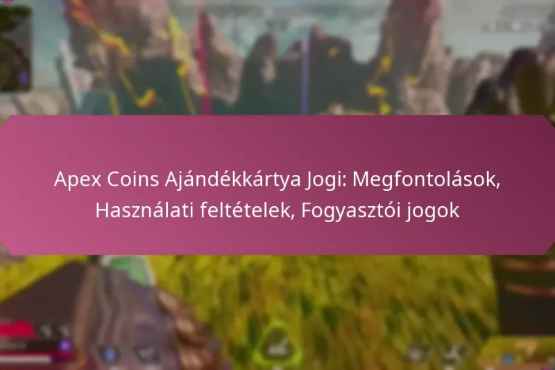 Apex Coins Ajándékkártya Jogi: Megfontolások, Használati feltételek, Fogyasztói jogok