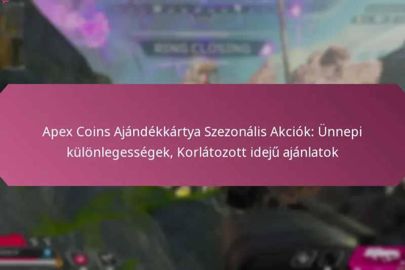 Apex Coins Ajándékkártya Szezonális Akciók: Ünnepi különlegességek, Korlátozott idejű ajánlatok