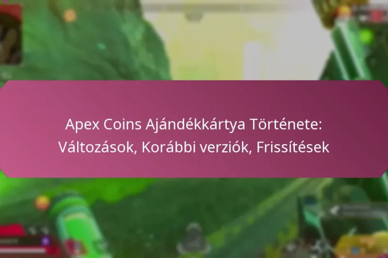 Apex Coins Ajándékkártya Története: Változások, Korábbi verziók, Frissítések