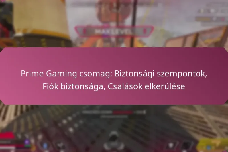 Prime Gaming csomag: Biztonsági szempontok, Fiók biztonsága, Csalások elkerülése