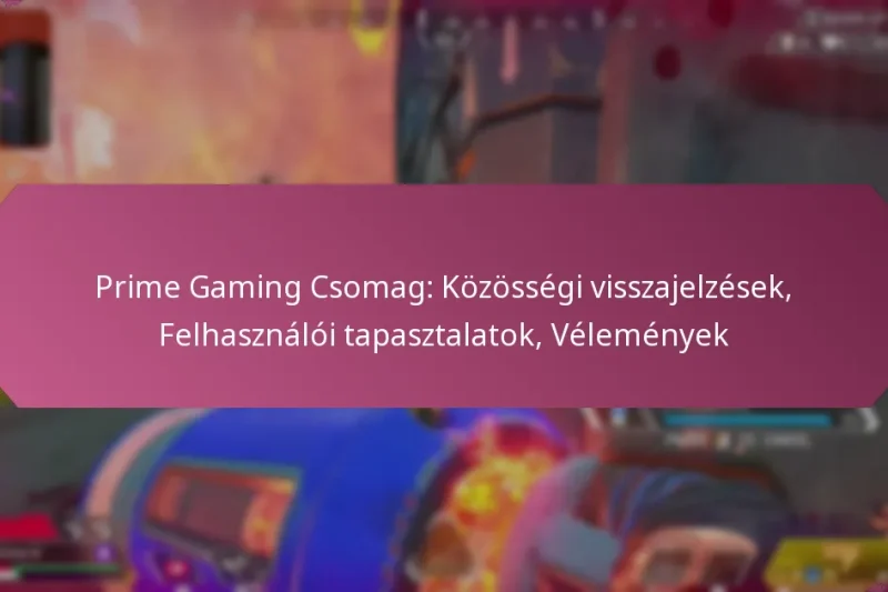 Prime Gaming Csomag: Közösségi visszajelzések, Felhasználói tapasztalatok, Vélemények