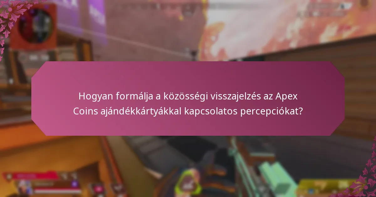 Hogyan formálja a közösségi visszajelzés az Apex Coins ajándékkártyákkal kapcsolatos percepciókat?