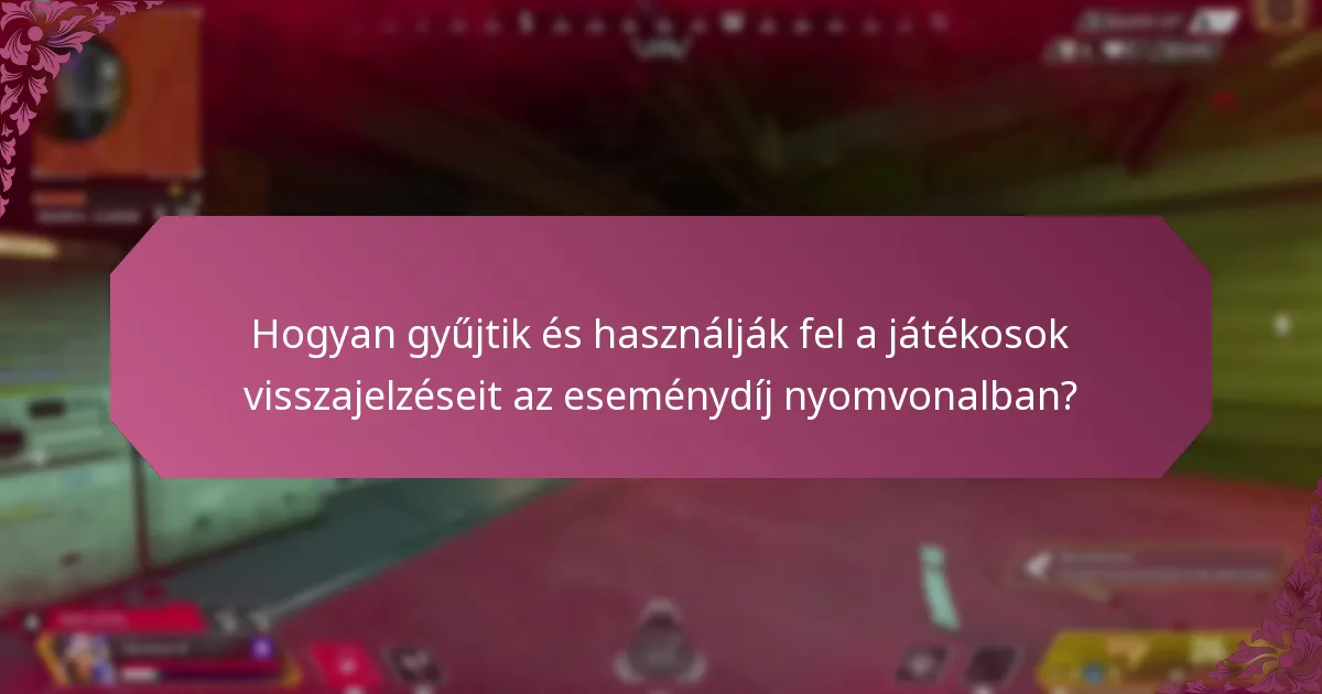 Hogyan gyűjtik és használják fel a játékosok visszajelzéseit az eseménydíj nyomvonalban?