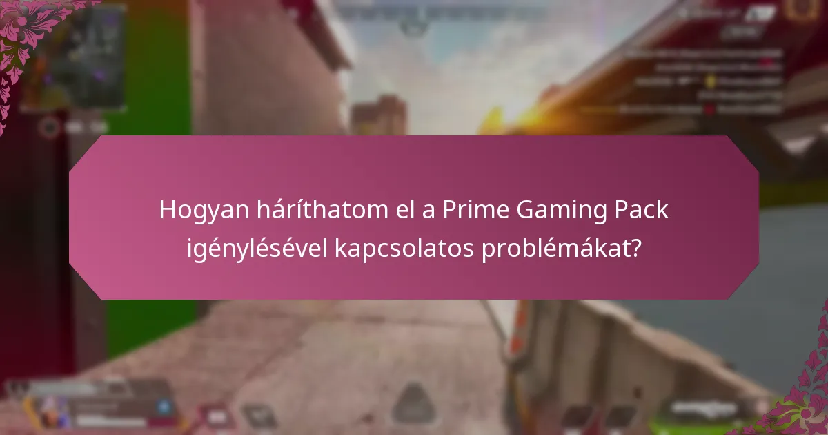 Hogyan háríthatom el a Prime Gaming Pack igénylésével kapcsolatos problémákat?