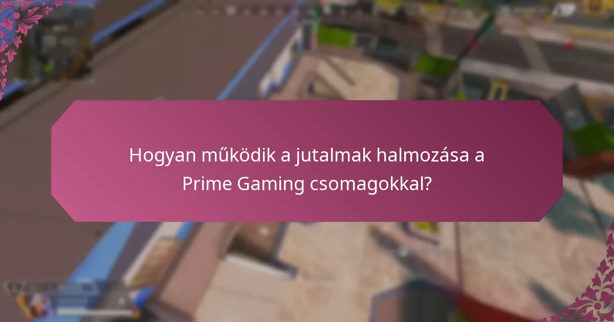 Hogyan működik a jutalmak halmozása a Prime Gaming csomagokkal?