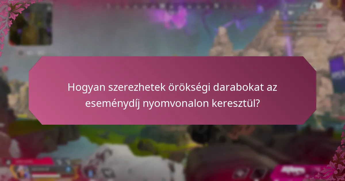 Hogyan szerezhetek örökségi darabokat az eseménydíj nyomvonalon keresztül?