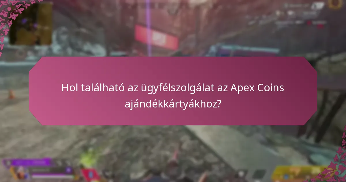 Hol található az ügyfélszolgálat az Apex Coins ajándékkártyákhoz?