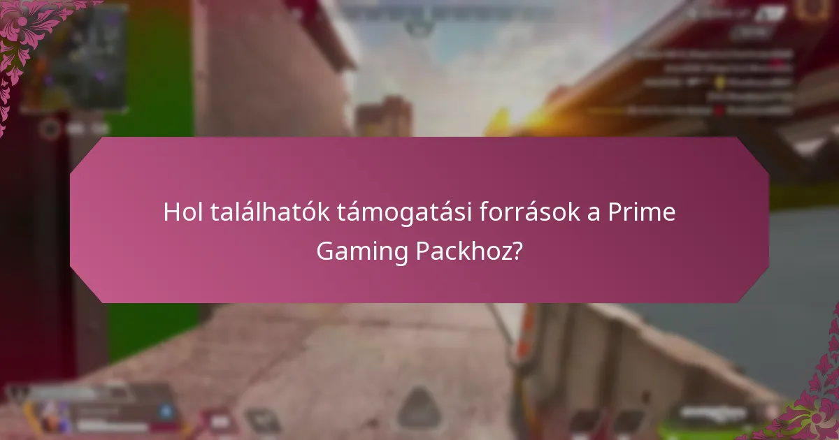 Hol találhatók támogatási források a Prime Gaming Packhoz?