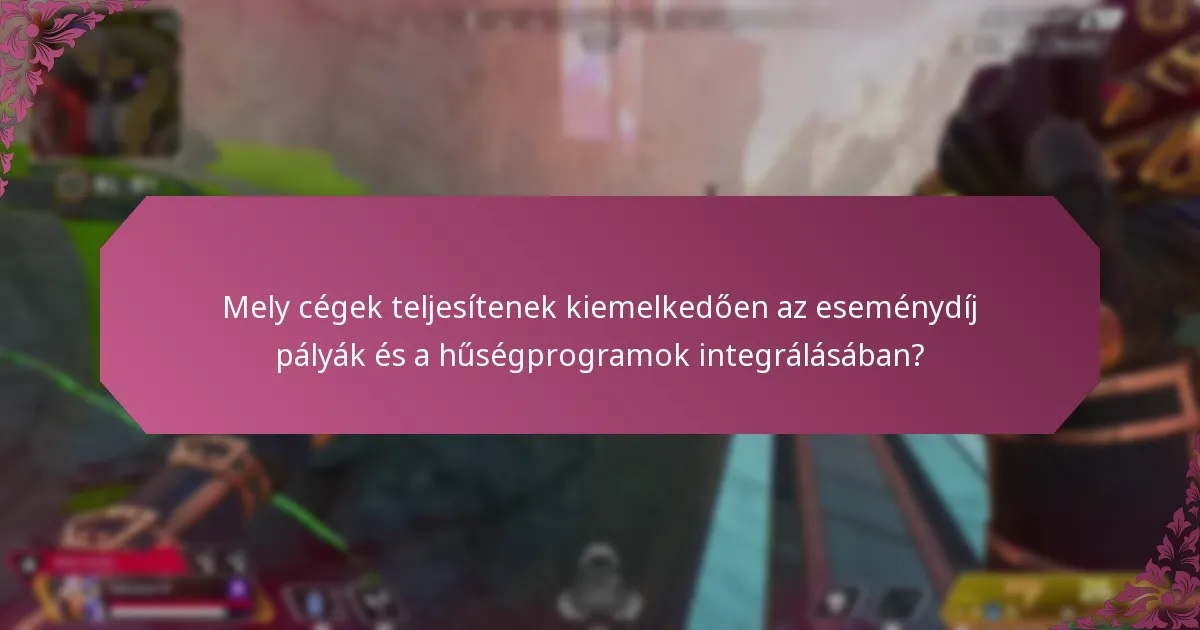 Mely cégek teljesítenek kiemelkedően az eseménydíj pályák és a hűségprogramok integrálásában?