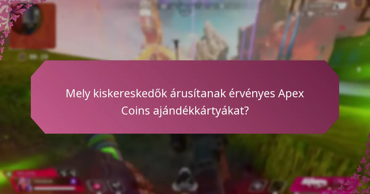 Mely kiskereskedők árusítanak érvényes Apex Coins ajándékkártyákat?