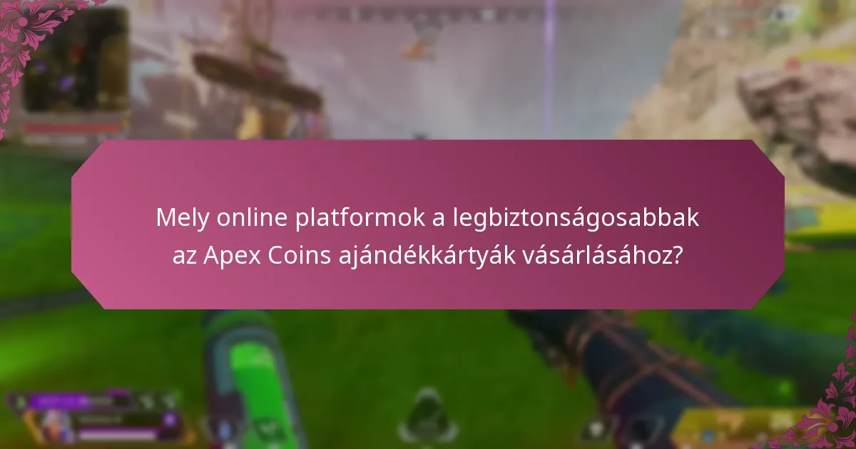 Hogyan vásárolhatok biztonságosan Apex Coins ajándékkártyákat?