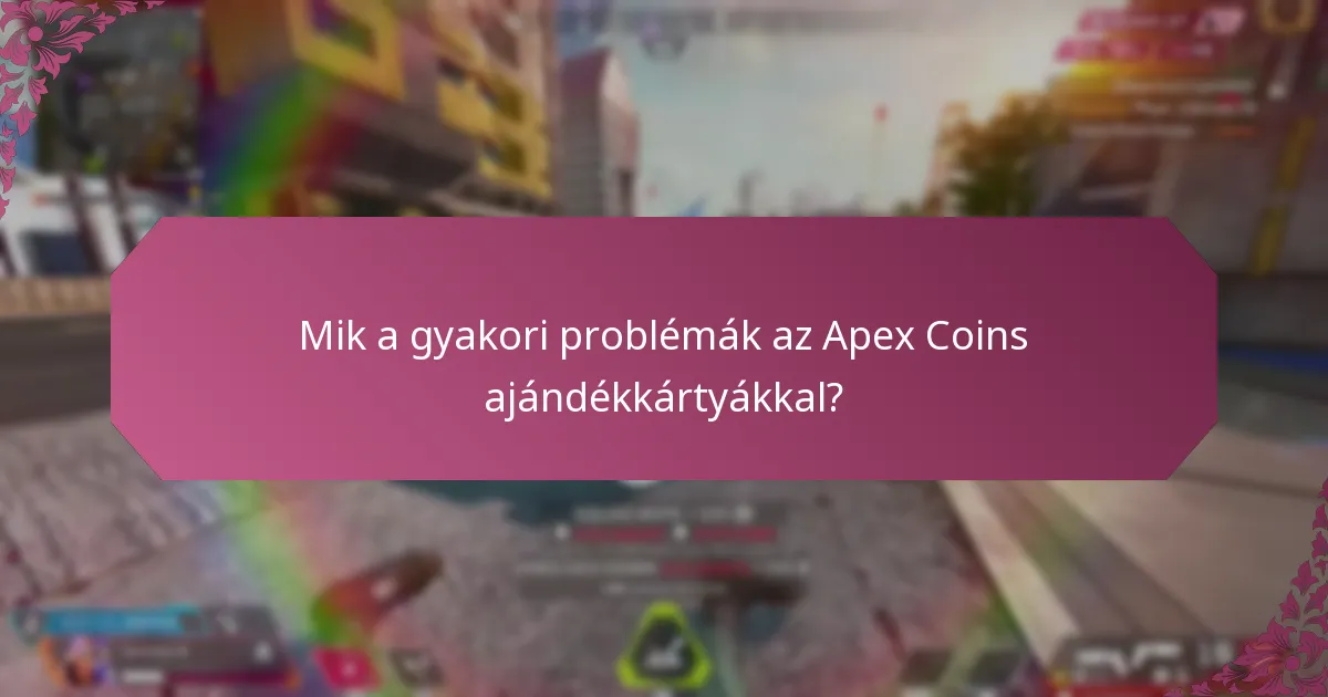 Milyen hibaelhárítási források állnak rendelkezésre az Apex Coins ajándékkártyákhoz?