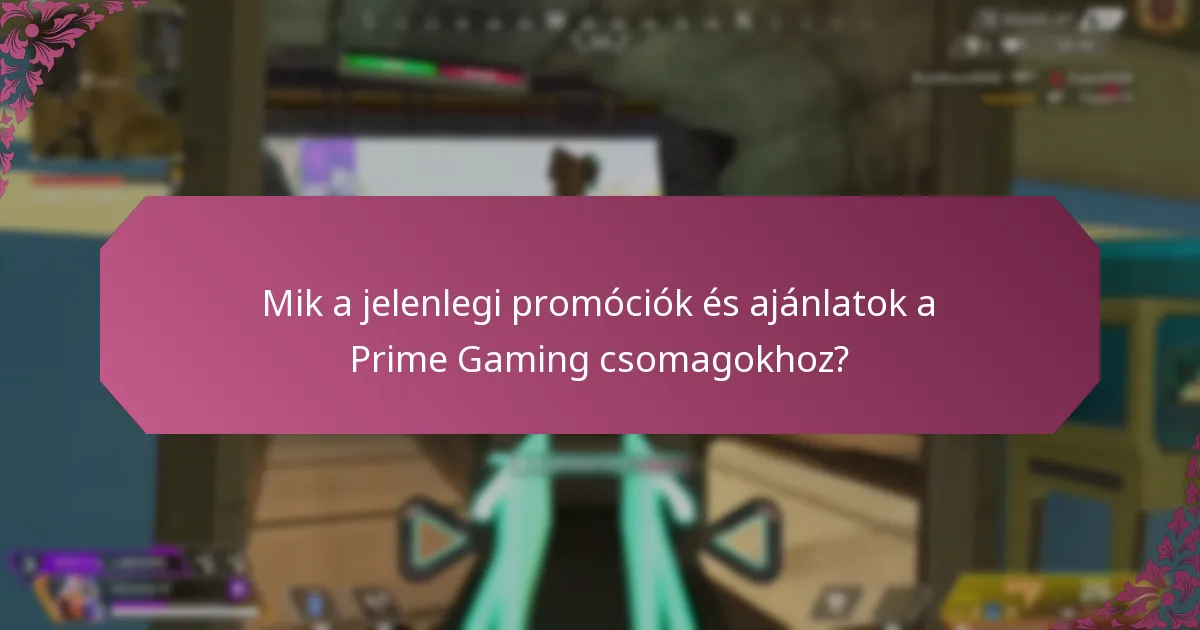 Mik a jelenlegi promóciók és ajánlatok a Prime Gaming csomagokhoz?