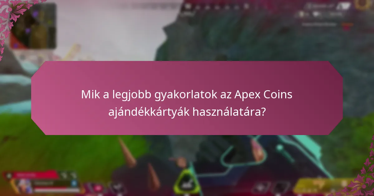 Mik a legjobb gyakorlatok az Apex Coins ajándékkártyák használatára?