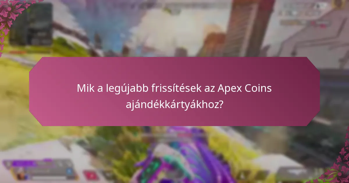 Hogyan hasonlíthatók össze a jelenlegi Apex Coins ajándékkártyák a korábbi verziókkal?
