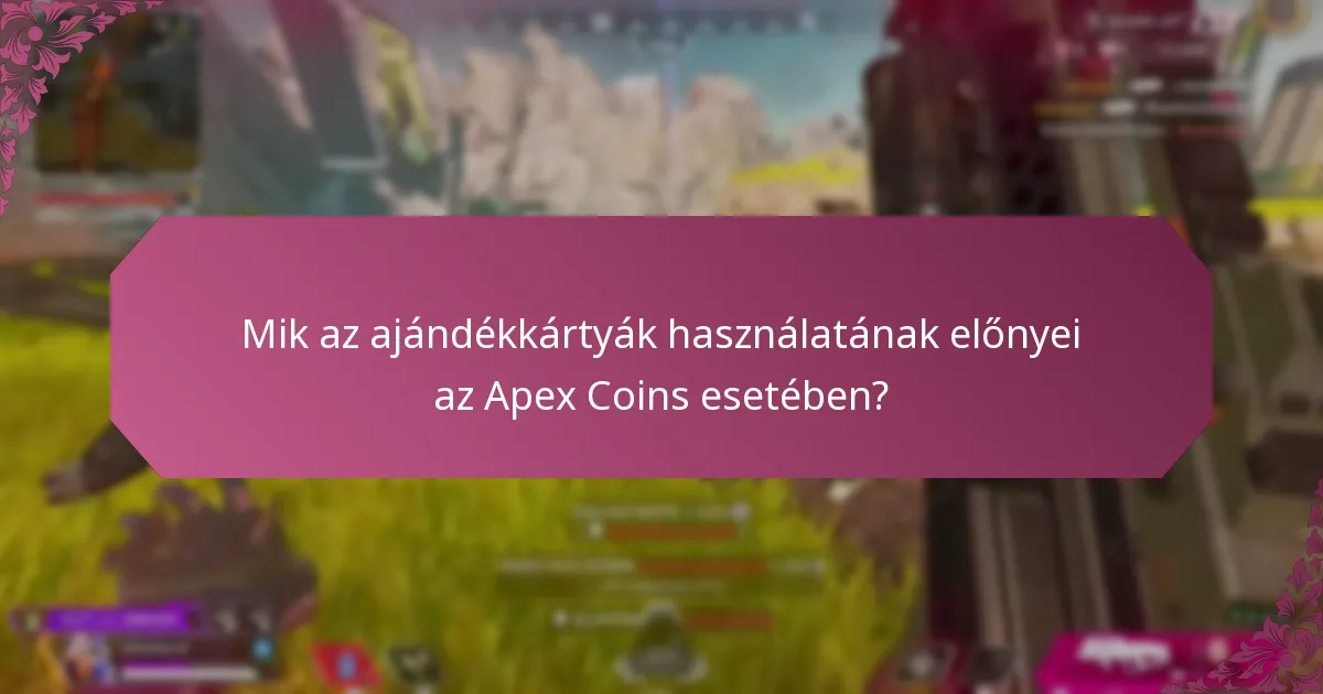 Hogyan hasonlíthatók az ajándékkártyák az Apex Coins-hoz más vásárlási módszerekhez képest?